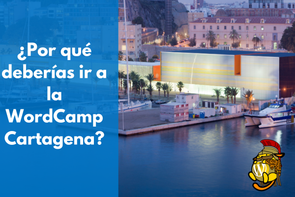¿Por qué deberías ir a WordCamp Cartagena?